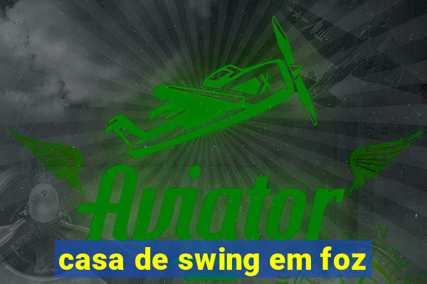 casa de swing em foz